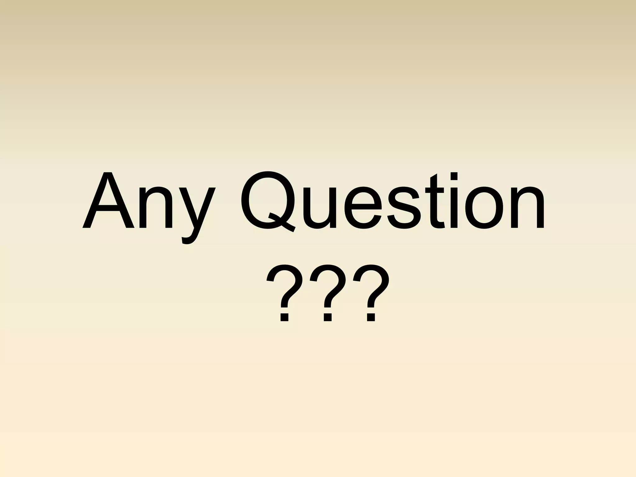 Any Question
    ???
 