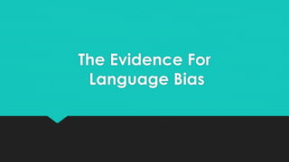 The Evidence For
Language Bias
 