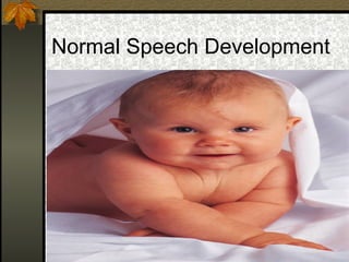 Normal Speech Development
 