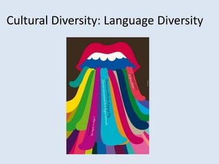 Cultural Diversity: Language Diversity
 