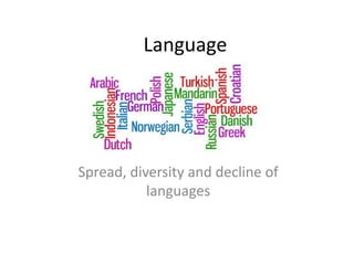 Language
Spread, diversity and decline of
languages
 