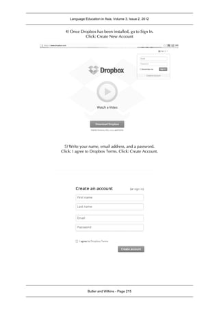Language Education in Asia, Volume 3, Issue 2, 2012
Butler and Wilkins - Page 215
4) Once Dropbox has been installed, go to Sign In.
Click: Create New Account
5) Write your name, email address, and a password.
Click: I agree to Dropbox Terms. Click: Create Account.
 