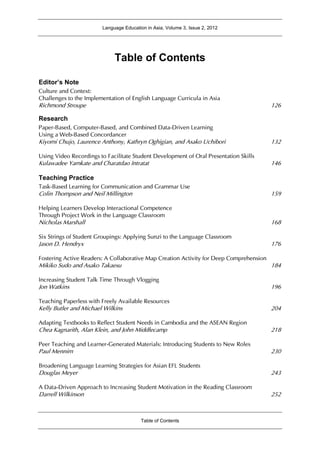 Language Education in Asia, Volume 3, Issue 2, 2012
Table of Contents
Table of Contents
Editor’s Note
Culture and Context:
Challenges to the Implementation of English Language Curricula in Asia
Richmond Stroupe 126
Research
Paper-Based, Computer-Based, and Combined Data-Driven Learning
Using a Web-Based Concordancer
Kiyomi Chujo, Laurence Anthony, Kathryn Oghigian, and Asako Uchibori 132
Using Video Recordings to Facilitate Student Development of Oral Presentation Skills
Kulawadee Yamkate and Charatdao Intratat 146
Teaching Practice
Task-Based Learning for Communication and Grammar Use
Colin Thompson and Neil Millington 159
Helping Learners Develop Interactional Competence
Through Project Work in the Language Classroom
Nicholas Marshall 168
Six Strings of Student Groupings: Applying Sunzi to the Language Classroom
Jason D. Hendryx 176
Fostering Active Readers: A Collaborative Map Creation Activity for Deep Comprehension
Mikiko Sudo and Asako Takaesu 184
Increasing Student Talk Time Through Vlogging
Jon Watkins 196
Teaching Paperless with Freely Available Resources
Kelly Butler and Michael Wilkins 204
Adapting Textbooks to Reflect Student Needs in Cambodia and the ASEAN Region
Chea Kagnarith, Alan Klein, and John Middlecamp 218
Peer Teaching and Learner-Generated Materials: Introducing Students to New Roles
Paul Mennim 230
Broadening Language Learning Strategies for Asian EFL Students
Douglas Meyer 243
A Data-Driven Approach to Increasing Student Motivation in the Reading Classroom
Darrell Wilkinson 252
 