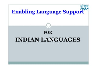Enabling Language Support


          FOR

 INDIAN LANGUAGES
 