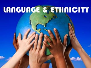 LANGUAGE & ETHNICITY
 