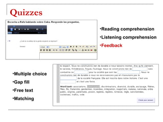 Quizzes Reading comprehension Listening comprehension Feedback Multiple choice Gap fill Free text Matching 