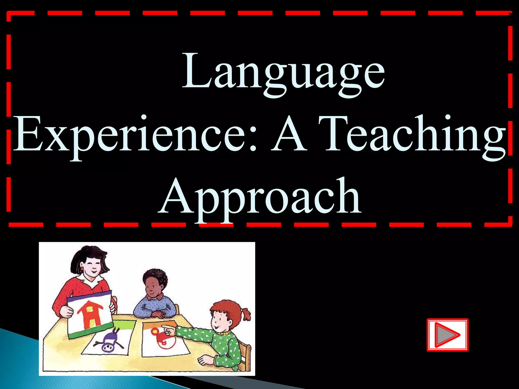 Language
Experience: A Teaching
Approach
 