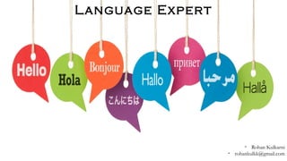 Language Expert
- Rohan Kulkarni
- rohankulkk@gmail.com
 