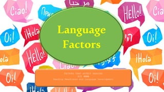 11/11/2019 Luzvie A. Estrada, LPT
Language
Factors
FACTORS THAT AFFECT READING
ECE 4006
Reading Readiness and Language Development
 