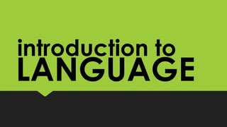 LANGUAGE
introduction to
 