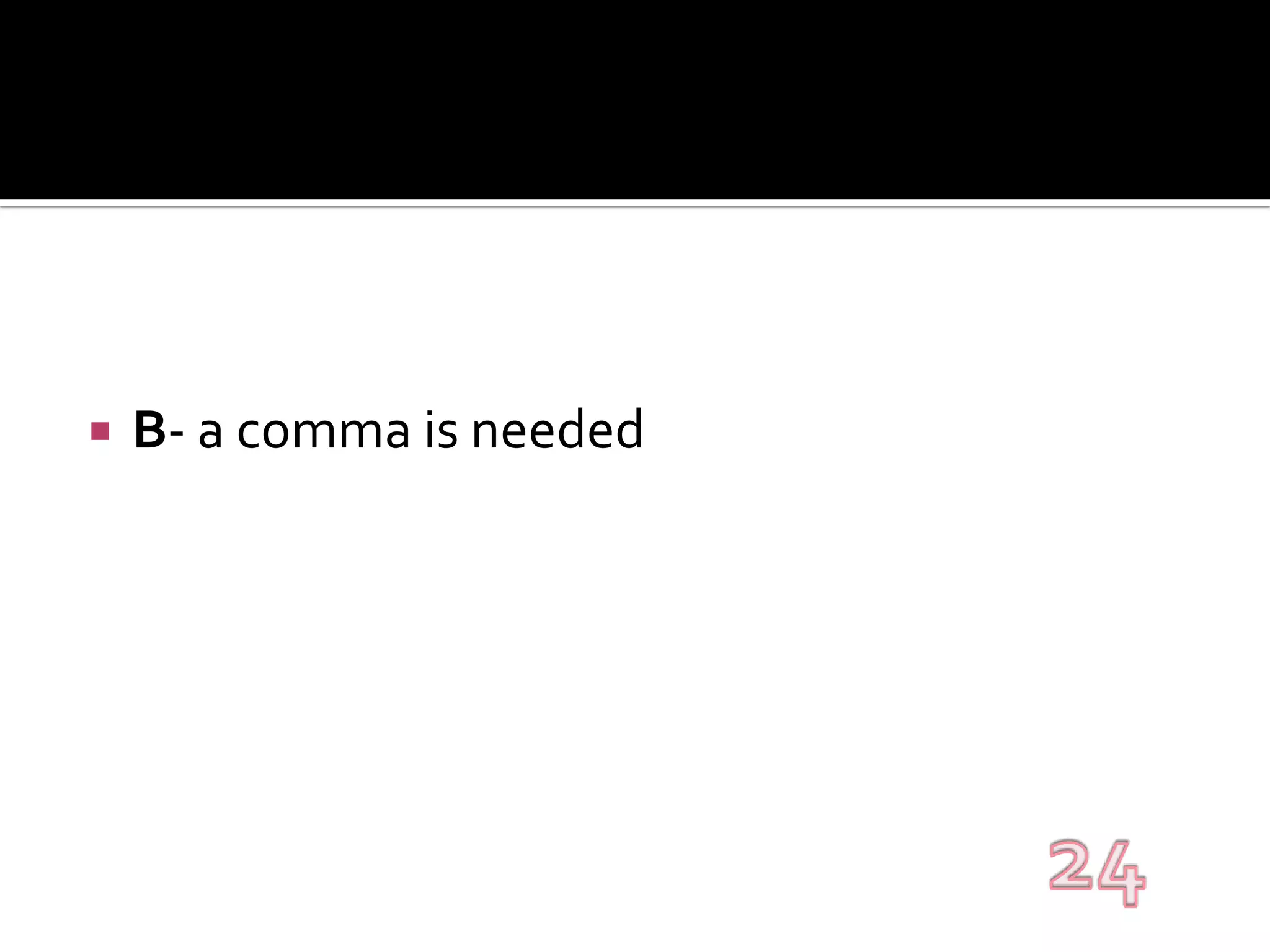 B- a comma is needed24