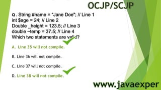 Q .
A. Line 35 will not compile.
B. Line 36 will not compile.
C. Line 37 will not compile.
D. Line 38 will not compile.
 