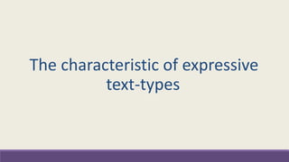 The characteristic of expressive 
text-types 
 