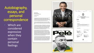 Autobiography, 
essays, and 
personal 
correspondence 
• Which are 
considered 
expressive 
when they 
contain 
personal 
feelings 
 