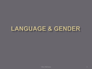 Language & Gender 1 Clive McGoun 