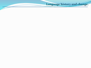 Language history and change.
 