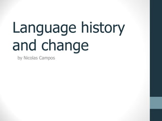 Language history and change by Nicolas Campos 