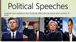 Political Speeches
Analyse how audience and purpose affect the structure and context of
texts
 