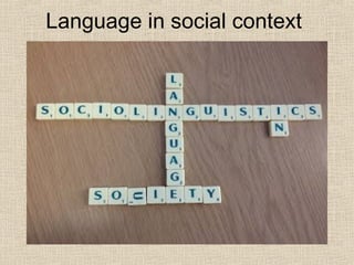Language in social context 
 