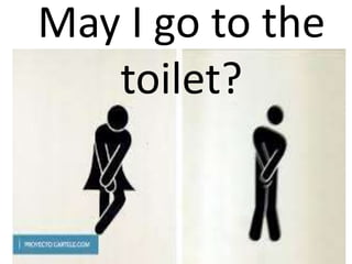 May I go to the
toilet?
 