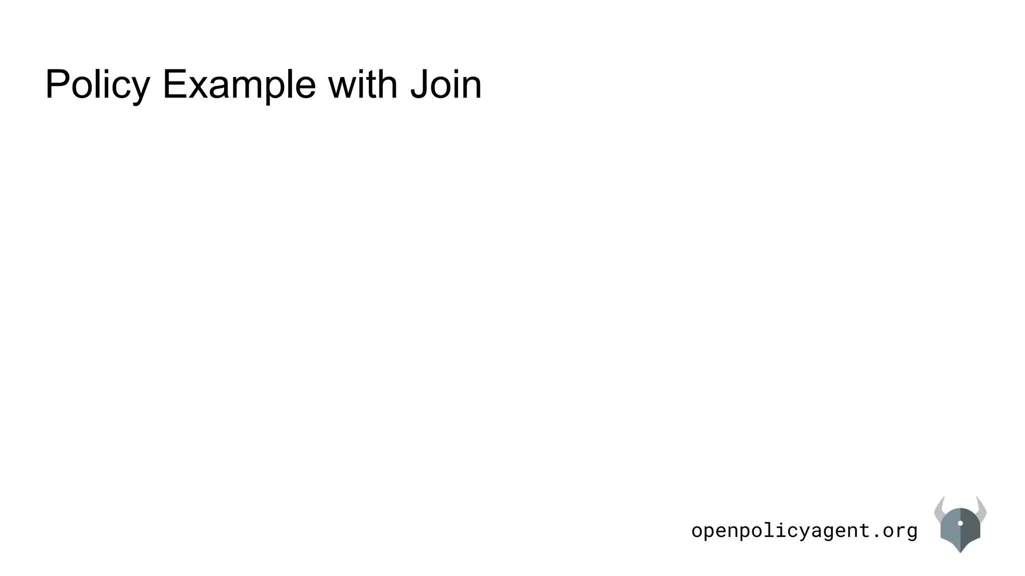 openpolicyagent.org
Policy Example with Join
 
