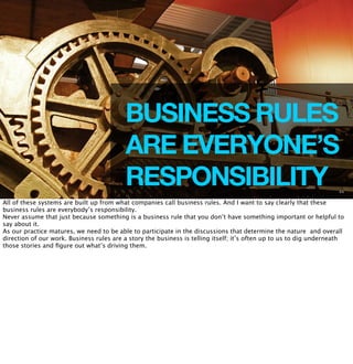 BUSINESS RULES 
ARE EVERYONE’S 
RESPONSIBILITY 
44 
All of these systems are built up from what companies call business ru...