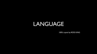 LANGUAGE
      100% copied by ROSS KING
 
