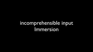 incomprehensible input
     Immersion
 