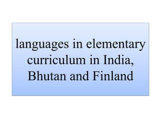 Language issues in elementary education in India, Bhutan and Finland