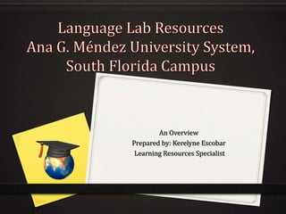 An Overview
Prepared by: Kerelyne Escobar
Learning Resources Specialist
 