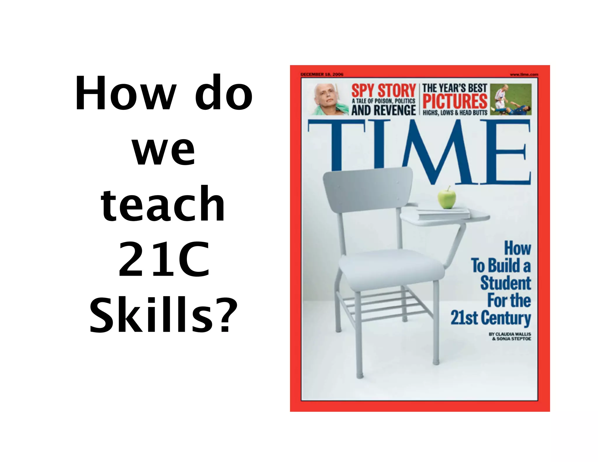 How do
  we 
 teach 
  21C
Skills?
 