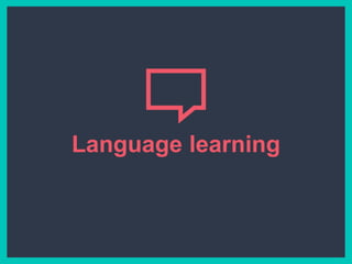 Language learning
 