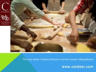 The only Italian Cookery School in central London (Marylebone)

                                  www.caldesi.com
 