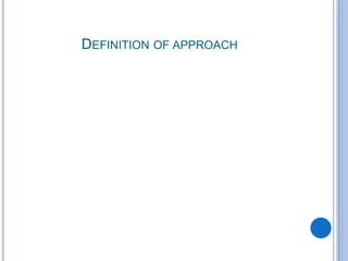 DEFINITION OF APPROACH
 