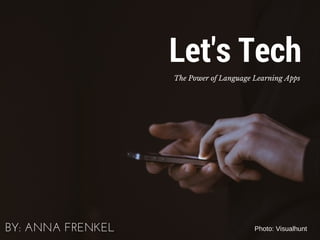 Let's Tech
The Power of Language Learning Apps
BY: ANNA FRENKEL Photo: Visualhunt
 
