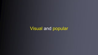 Visual and popular
 