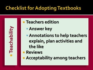  Teachability 
 Teachers edition 
 Answer key 
 Annotations to help teachers 
explain, plan activities and 
the like 
...