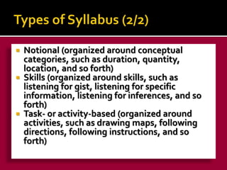  Notional (organized around conceptual 
categories, such as duration, quantity, 
location, and so forth) 
 Skills (organ...