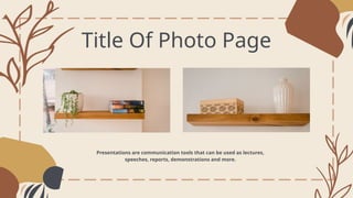 Title Of Photo Page
Presentations are communication tools that can be used as lectures,
speeches, reports, demonstrations and more.
 