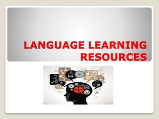 LANGUAGE LEARNING
RESOURCES
 