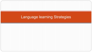 Language learning Strategies
 