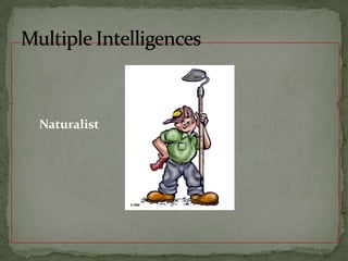         Naturalist		Multiple Intelligences