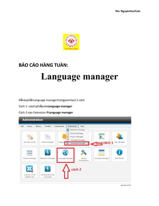 :
Language manager
ĐểvàophầnLanguage managertrongjoomlacó 2 cách
Cách 1: vàotrựctiếpvàoLanguage manager
Cách 2:vào ExtensionLanguage manager
 