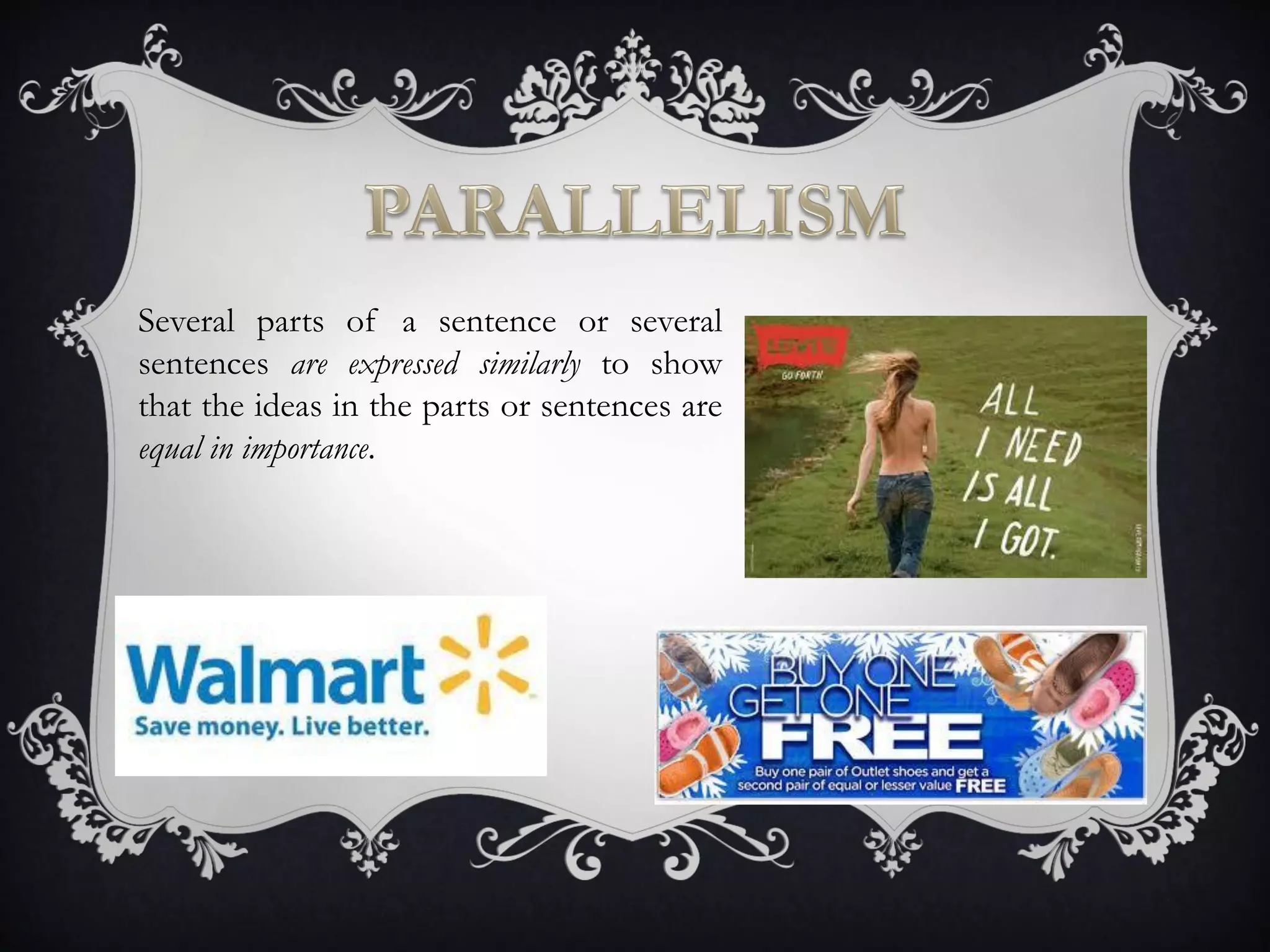 Several parts of a sentence or several
sentences are expressed similarly to show
that the ideas in the parts or sentences are
equal in importance.
 