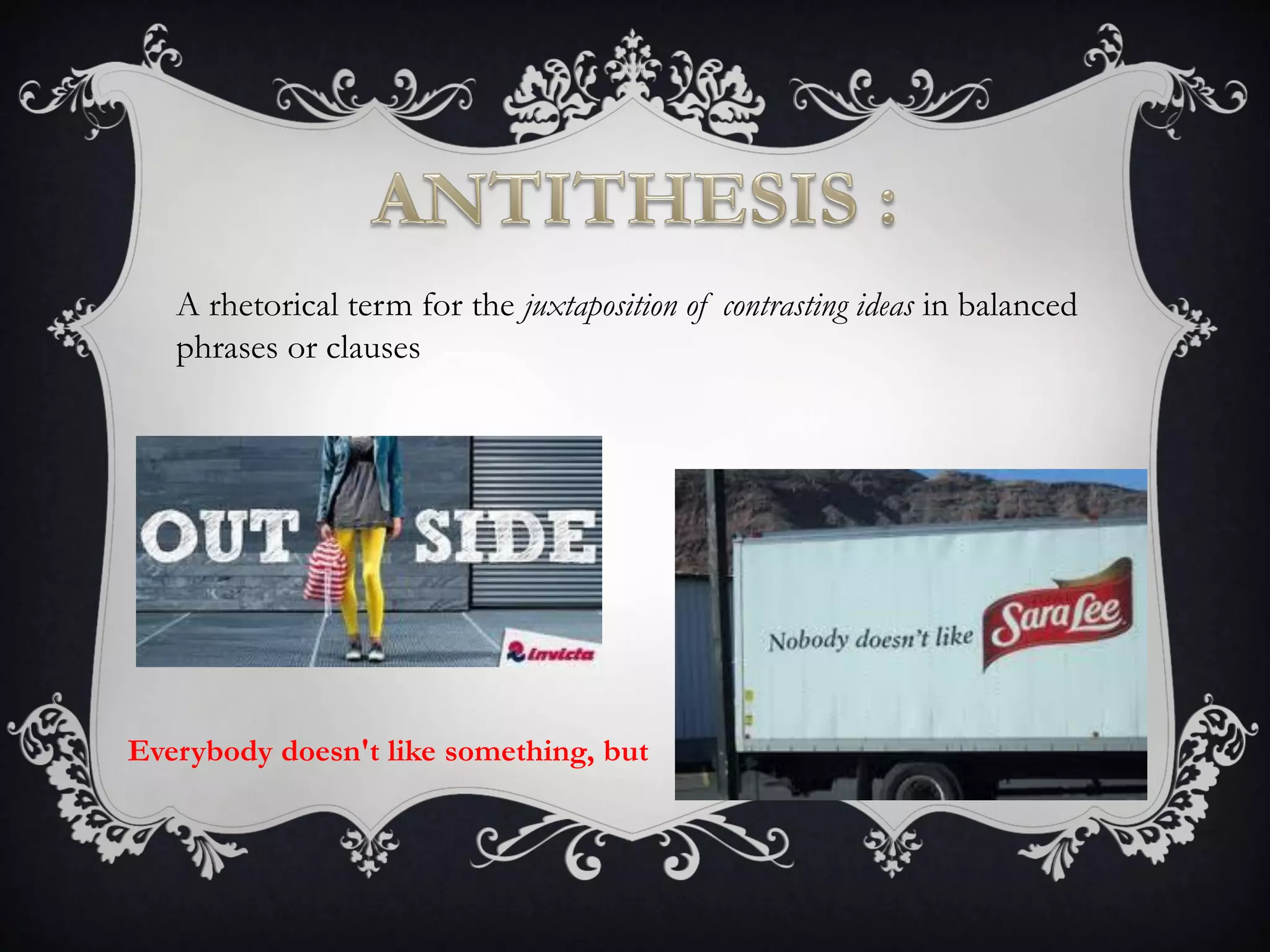 Everybody doesn't like something, but
A rhetorical term for the juxtaposition of contrasting ideas in balanced
phrases or clauses
 