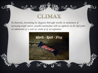 In rhetoric, mounting by degrees through words or sentences of
increasing weight and in parallel construction, with an emphasis on the high point
or culmination of a series of events or of an experience.
 