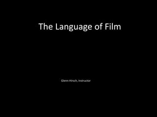 The Language of Film
Glenn Hirsch, Instructor
 