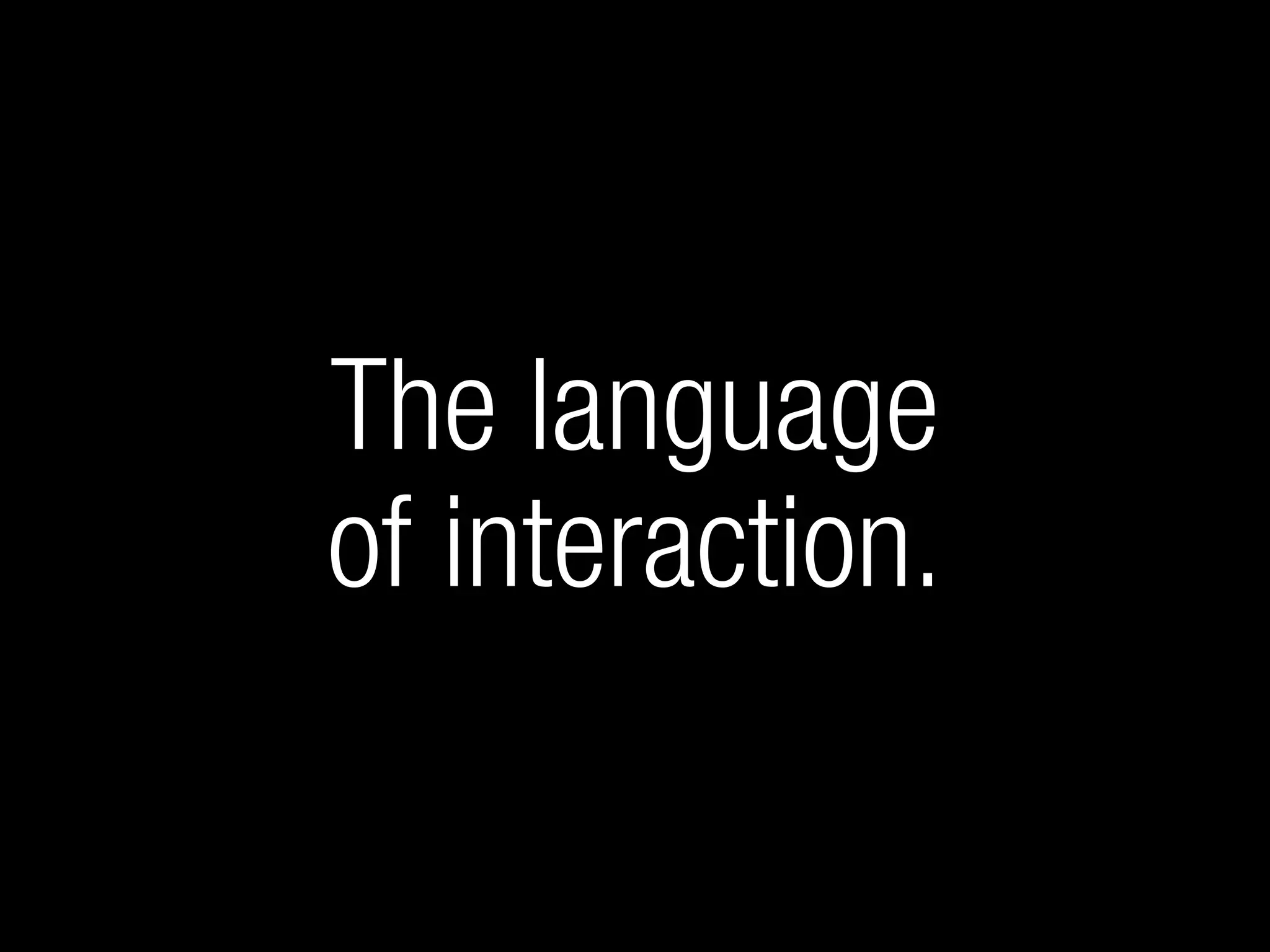 The Language of Interaction