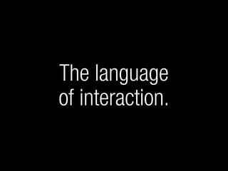 The Language of Interaction