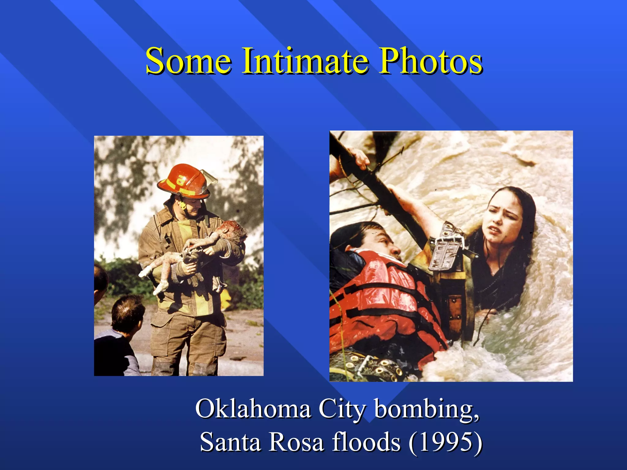 Some Intimate Photos




  Oklahoma City bombing,
  Santa Rosa floods (1995)
 